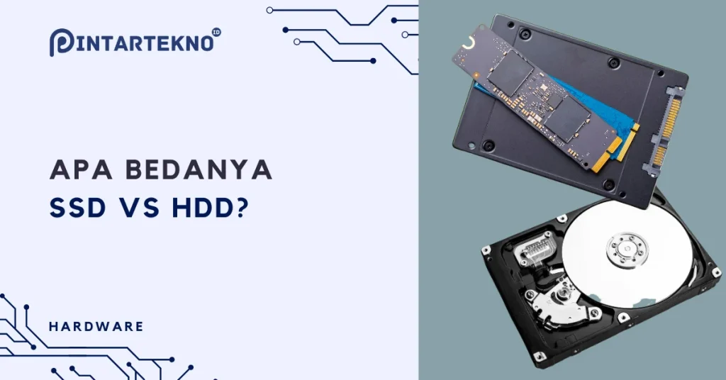 Apa Bedanya SSD vs HDD? Pelajari Kelebihan & Kekurangannya - PintarTekno