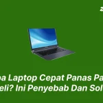 Kenapa Laptop Cepat Panas Padahal Baru Beli? Ini Penyebab Dan Solusinya